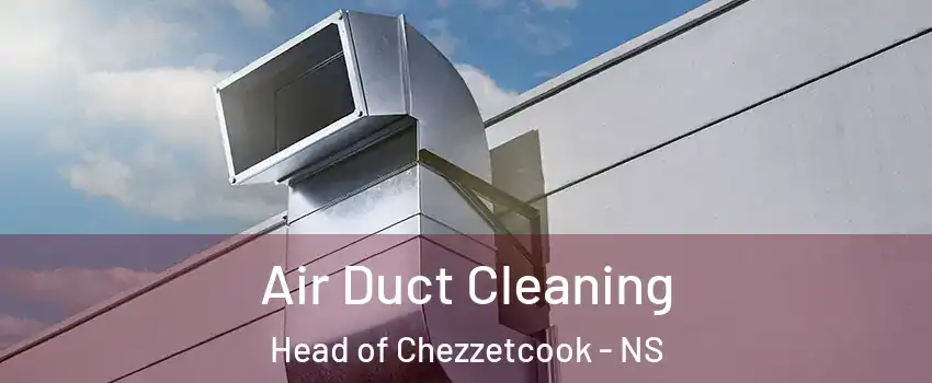 Air Duct Cleaning Head of Chezzetcook - NS