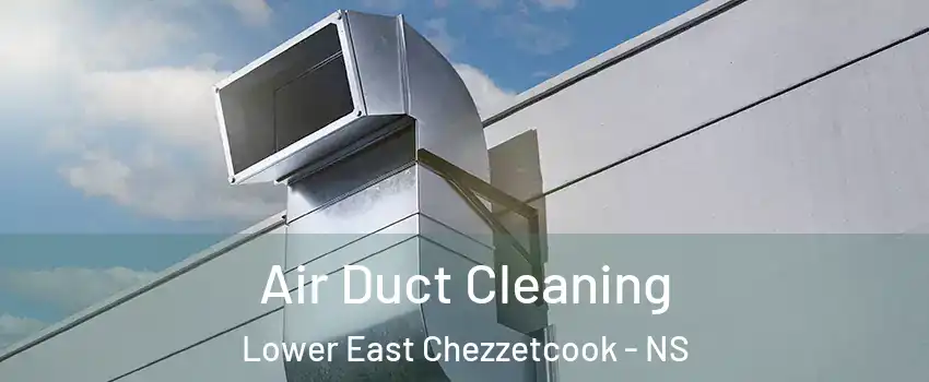Air Duct Cleaning Lower East Chezzetcook - NS