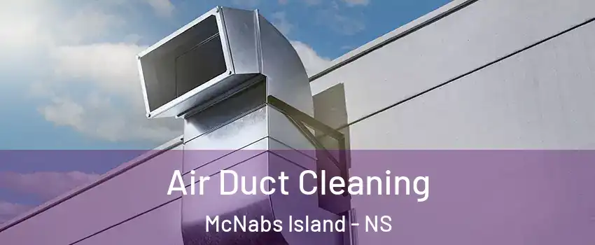 Air Duct Cleaning McNabs Island - NS