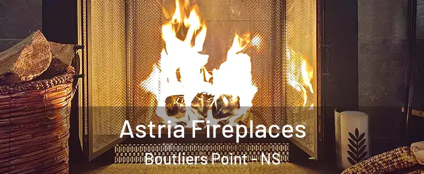 Astria Fireplaces Boutliers Point - NS