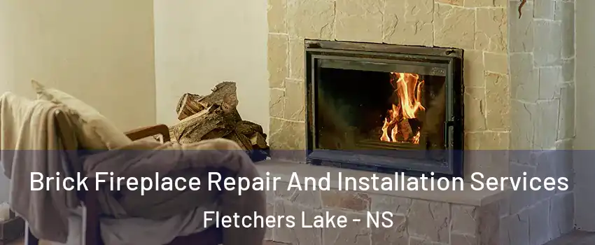 Brick Fireplace Repair And Installation Services Fletchers Lake - NS