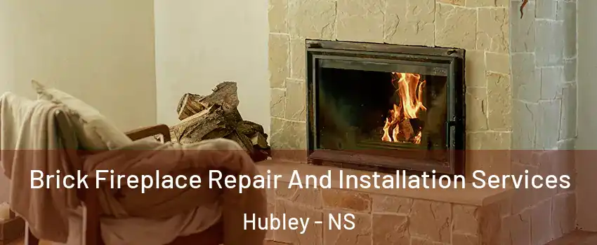 Brick Fireplace Repair And Installation Services Hubley - NS
