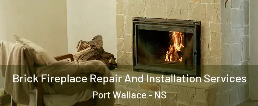 Brick Fireplace Repair And Installation Services Port Wallace - NS