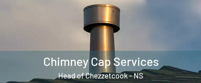 Chimney Cap Services Head of Chezzetcook - NS