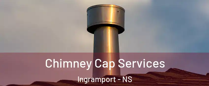 Chimney Cap Services Ingramport - NS