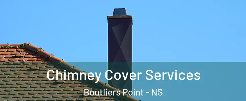 Chimney Cover Services Boutliers Point - NS