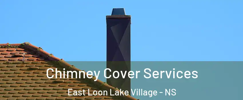 Chimney Cover Services East Loon Lake Village - NS