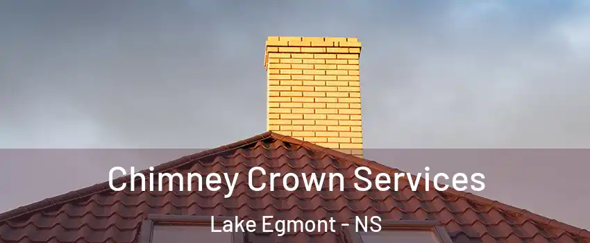 Chimney Crown Services Lake Egmont - NS