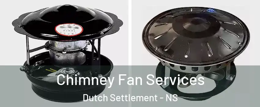 Chimney Fan Services Dutch Settlement - NS