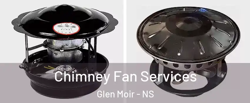 Chimney Fan Services Glen Moir - NS