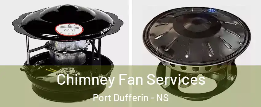 Chimney Fan Services Port Dufferin - NS
