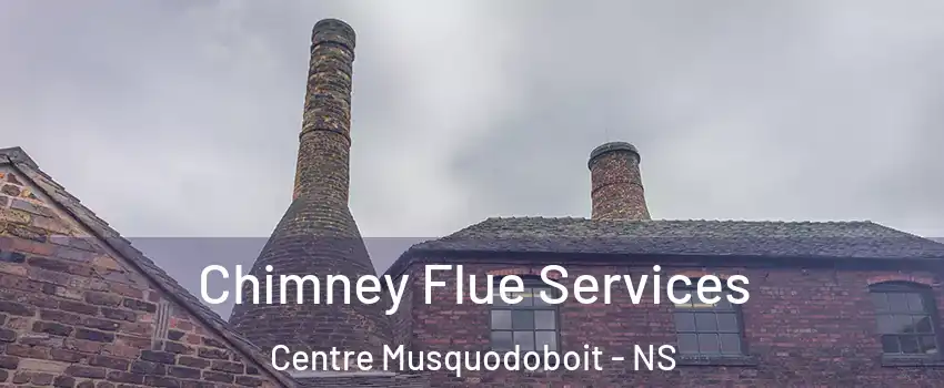 Chimney Flue Services Centre Musquodoboit - NS