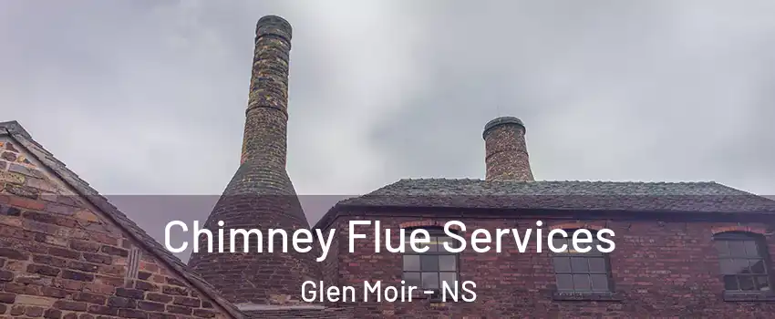 Chimney Flue Services Glen Moir - NS