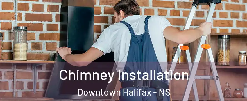 Chimney Installation Downtown Halifax - NS