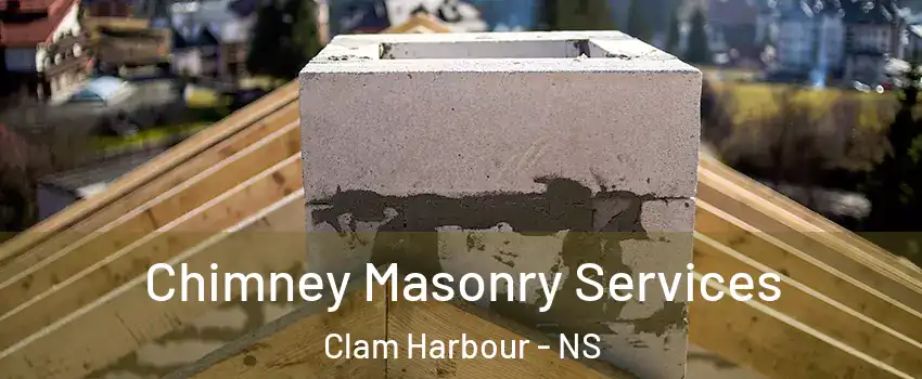 Chimney Masonry Services Clam Harbour - NS