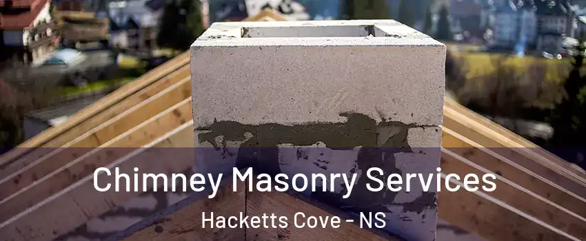 Chimney Masonry Services Hacketts Cove - NS