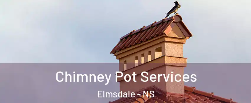 Chimney Pot Services Elmsdale - NS