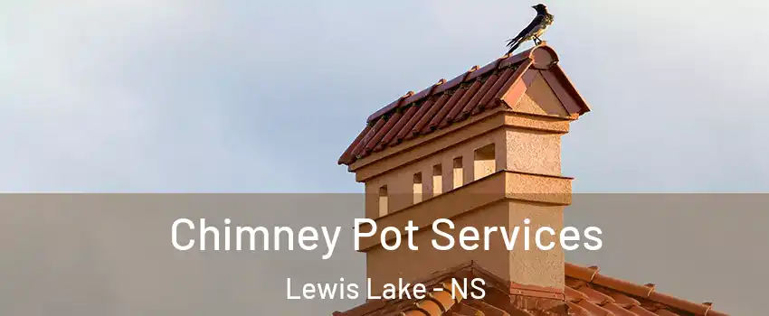 Chimney Pot Services Lewis Lake - NS