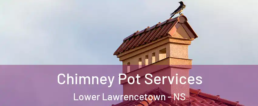 Chimney Pot Services Lower Lawrencetown - NS