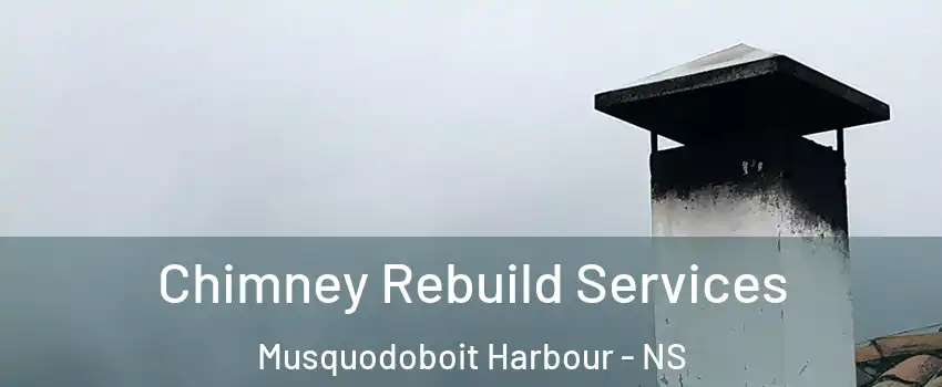 Chimney Rebuild Services Musquodoboit Harbour - NS