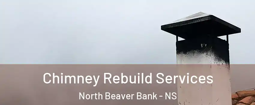Chimney Rebuild Services North Beaver Bank - NS