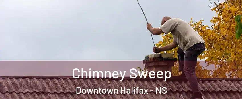 Chimney Sweep Downtown Halifax - NS