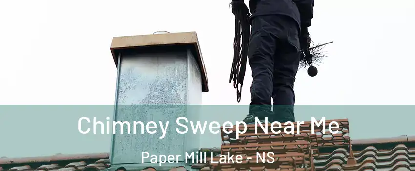 Chimney Sweep Near Me Paper Mill Lake - NS