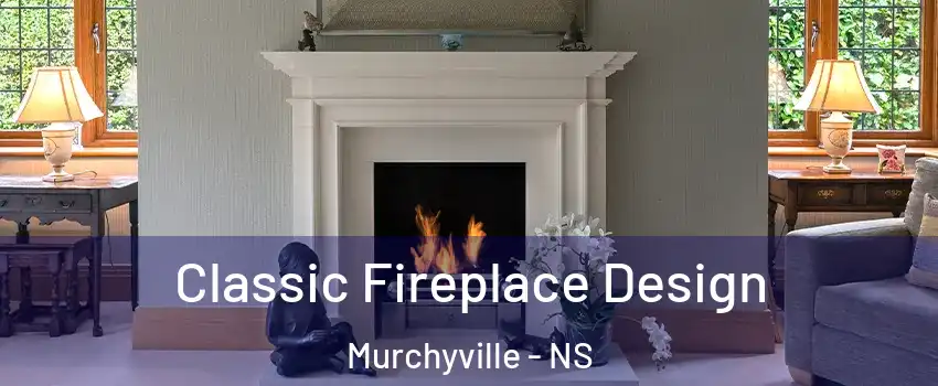 Classic Fireplace Design Murchyville - NS