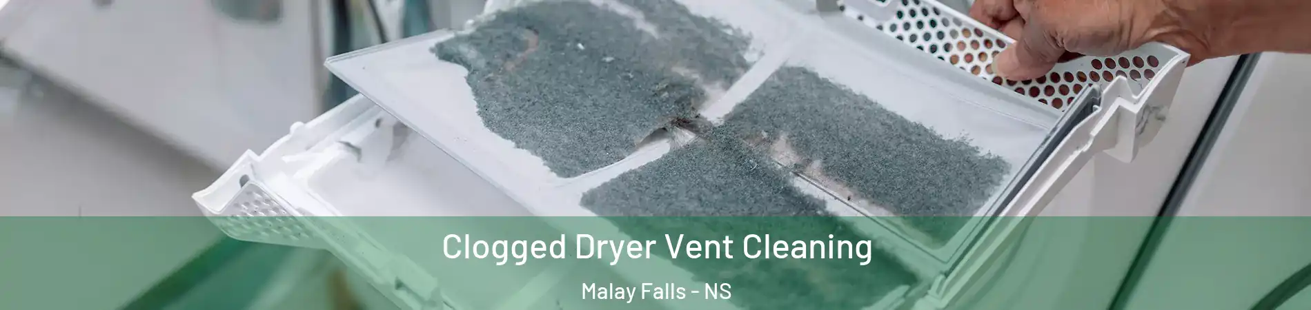 Clogged Dryer Vent Cleaning Malay Falls - NS