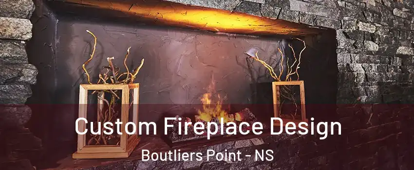 Custom Fireplace Design Boutliers Point - NS