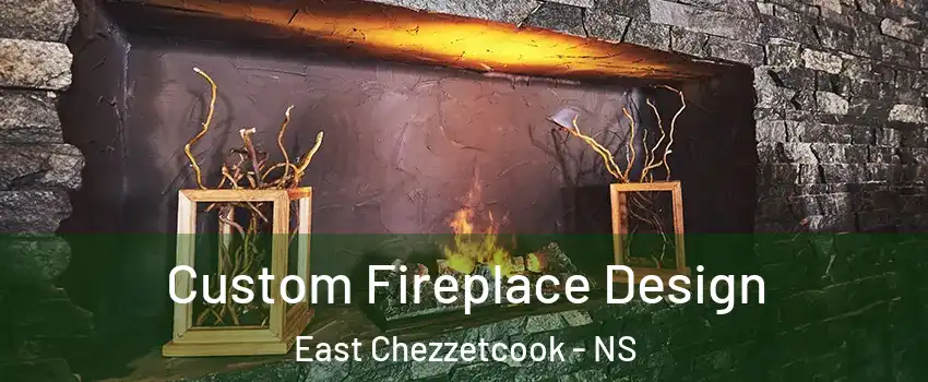 Custom Fireplace Design East Chezzetcook - NS