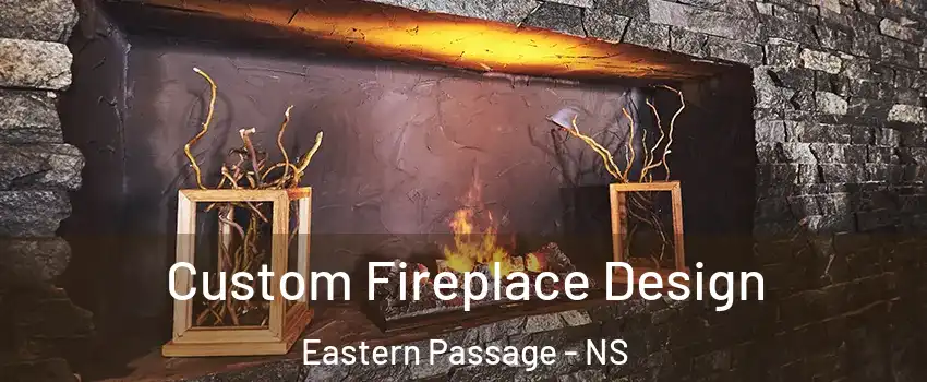 Custom Fireplace Design Eastern Passage - NS