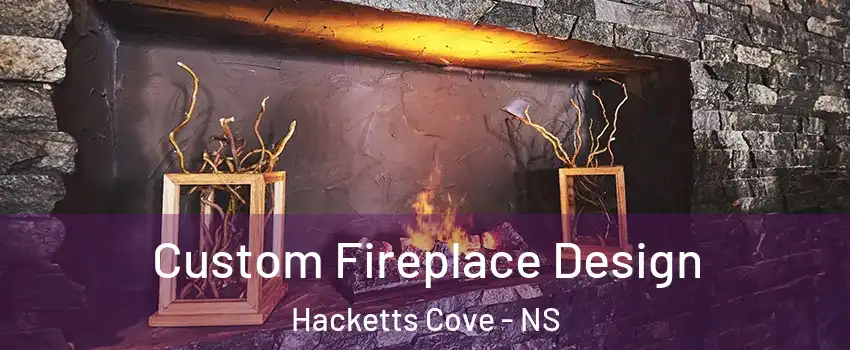 Custom Fireplace Design Hacketts Cove - NS