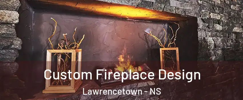 Custom Fireplace Design Lawrencetown - NS