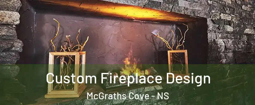 Custom Fireplace Design McGraths Cove - NS