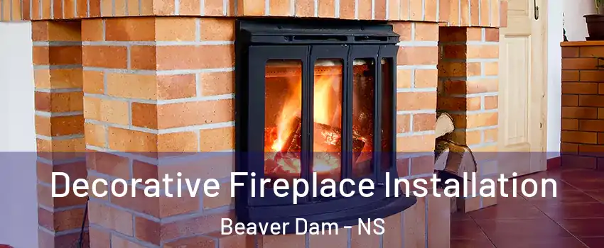 Decorative Fireplace Installation Beaver Dam - NS