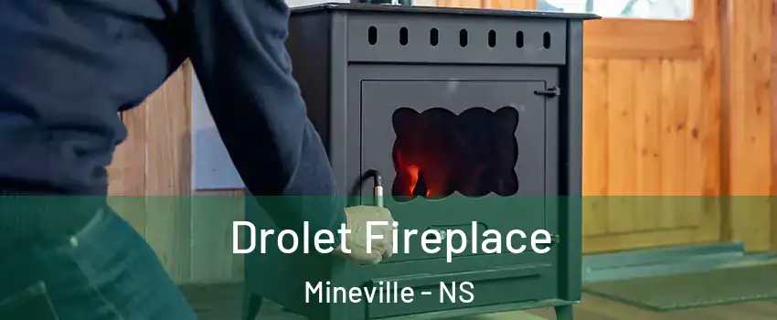 Drolet Fireplace Mineville - NS