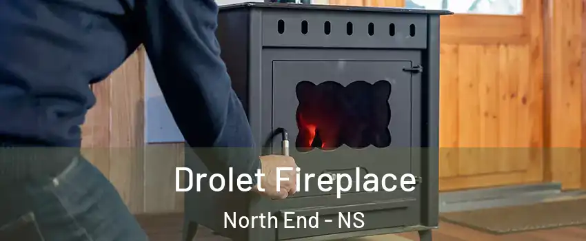 Drolet Fireplace North End - NS