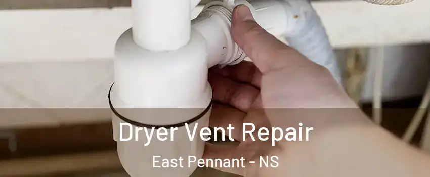 Dryer Vent Repair East Pennant - NS