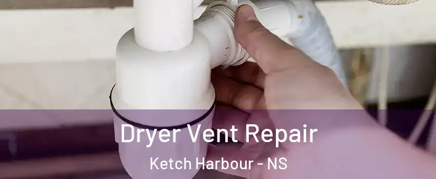 Dryer Vent Repair Ketch Harbour - NS