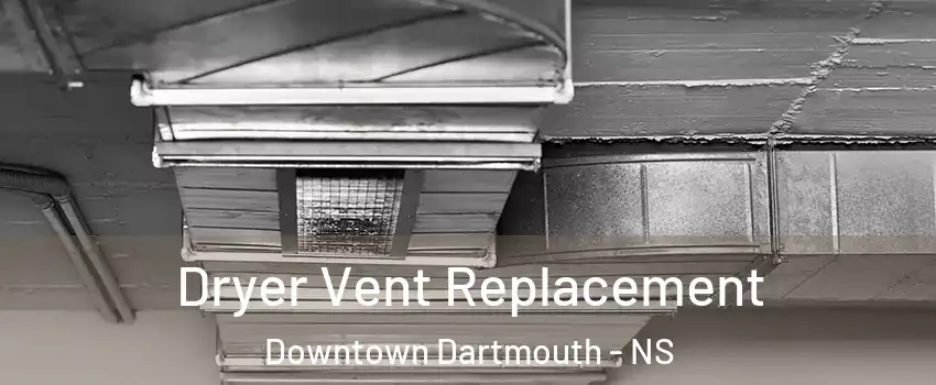 Dryer Vent Replacement Downtown Dartmouth - NS