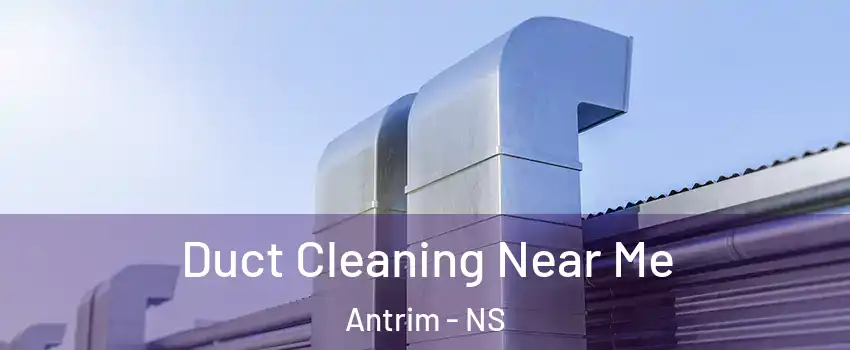 Duct Cleaning Near Me Antrim - NS