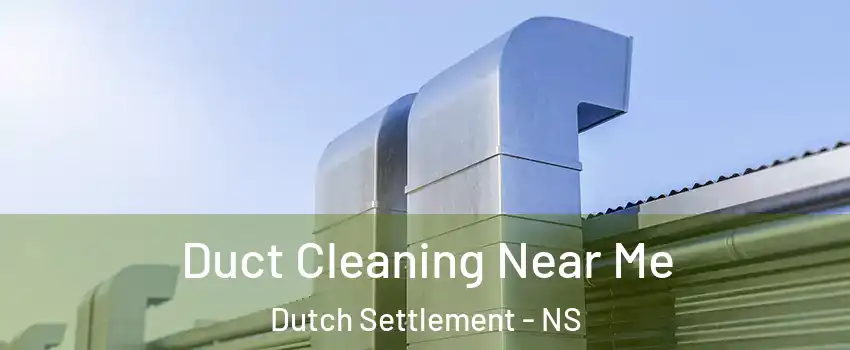 Duct Cleaning Near Me Dutch Settlement - NS