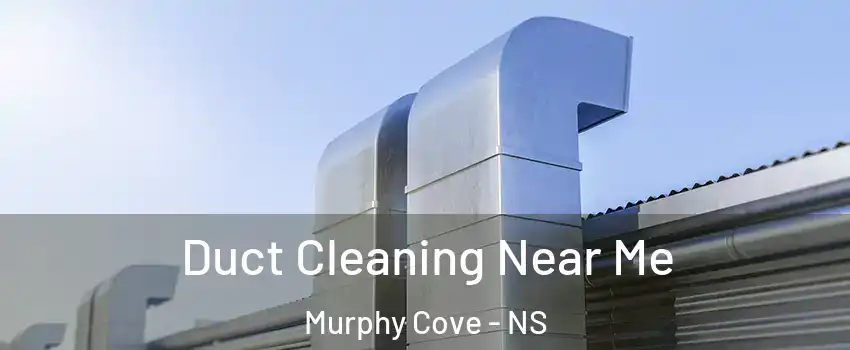 Duct Cleaning Near Me Murphy Cove - NS