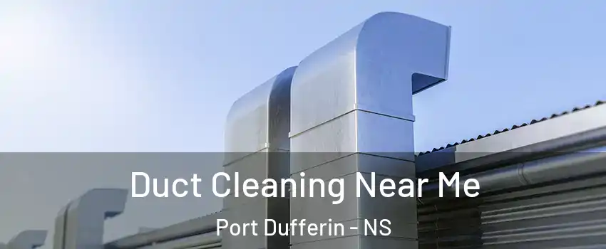 Duct Cleaning Near Me Port Dufferin - NS
