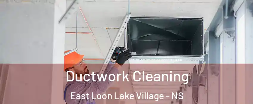Ductwork Cleaning East Loon Lake Village - NS