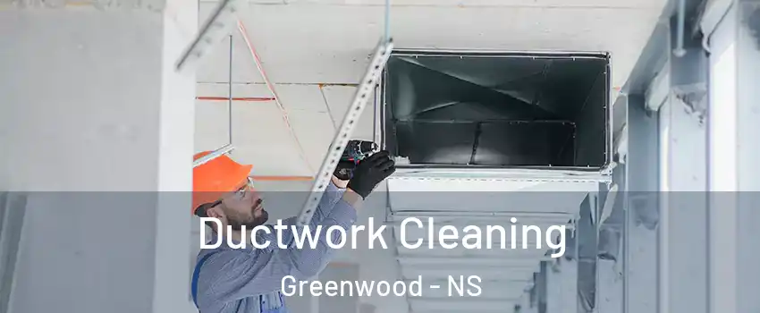 Ductwork Cleaning Greenwood - NS