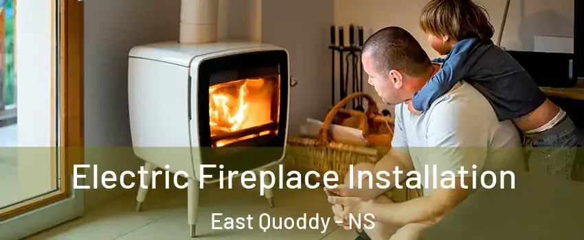 Electric Fireplace Installation East Quoddy - NS