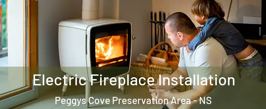 Electric Fireplace Installation Peggys Cove Preservation Area - NS