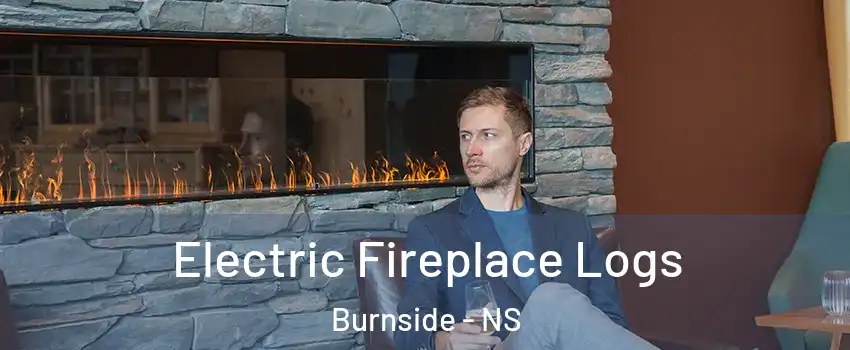 Electric Fireplace Logs Burnside - NS